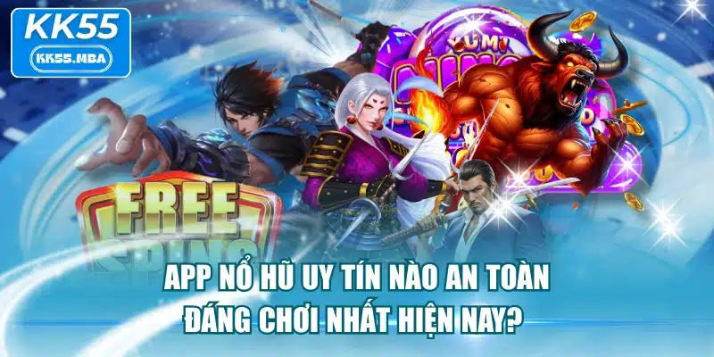 App Nổ Hũ Uy Tín Nào An Toàn, Đáng Chơi Nhất Hiện Nay?