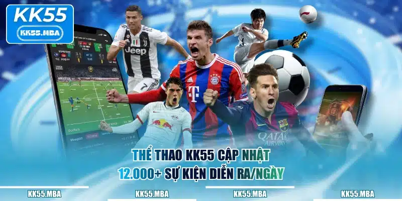 Thể Thao KK55 cập nhật 12.000+ sự kiện diễn ra/ngày